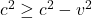 c^2\geq c^2-v^2