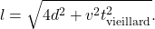 \[l=\sqrt{4d^2+v^2t_\mathrm{vieillard}^2}.\]
