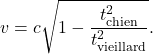 \[v=c\sqrt{1-\frac{t_\mathrm{chien}^2}{t_\mathrm{vieillard}^2}}.\]